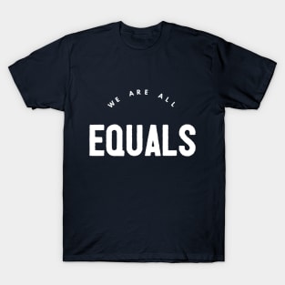 WE ARE ALL EQUALS T-Shirt